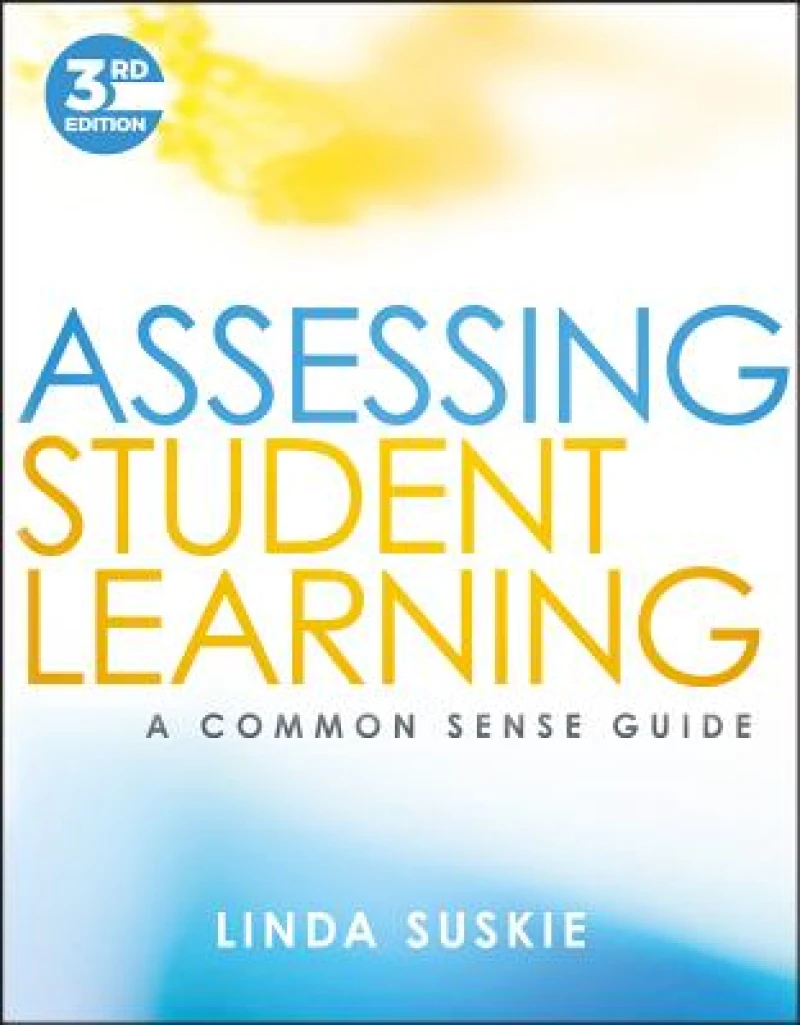 Assessing Student Learning – A Common Sense Guide,  Third Edition