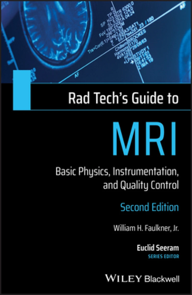 Rad Tech's Guide to MRI – Basic Physics, Intrumentation, and Quality Control, 2nd Edition
