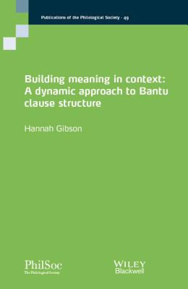 Building Meaning in Context – A Dynamic Approach t o Bantu Clause Structure