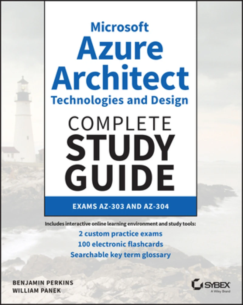 Microsoft Azure Architect Technologies and Design Complete Study Guide Exams AZ–303 and AZ–304