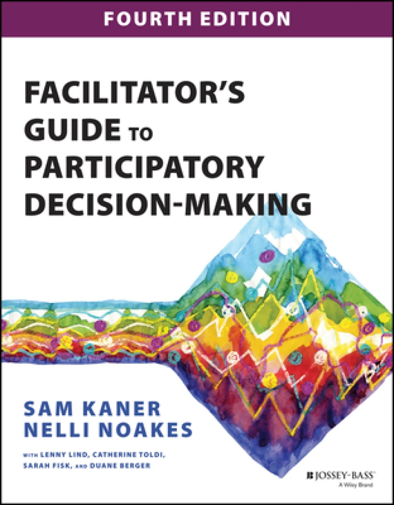 Facilitator's Guide to Participatory Decision–Maki ng, Fourth Edition
