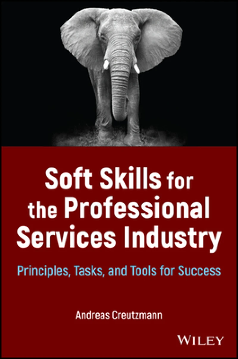 Soft Skills for the Professional Services Industry : Principles, Tasks, and Tools for Success