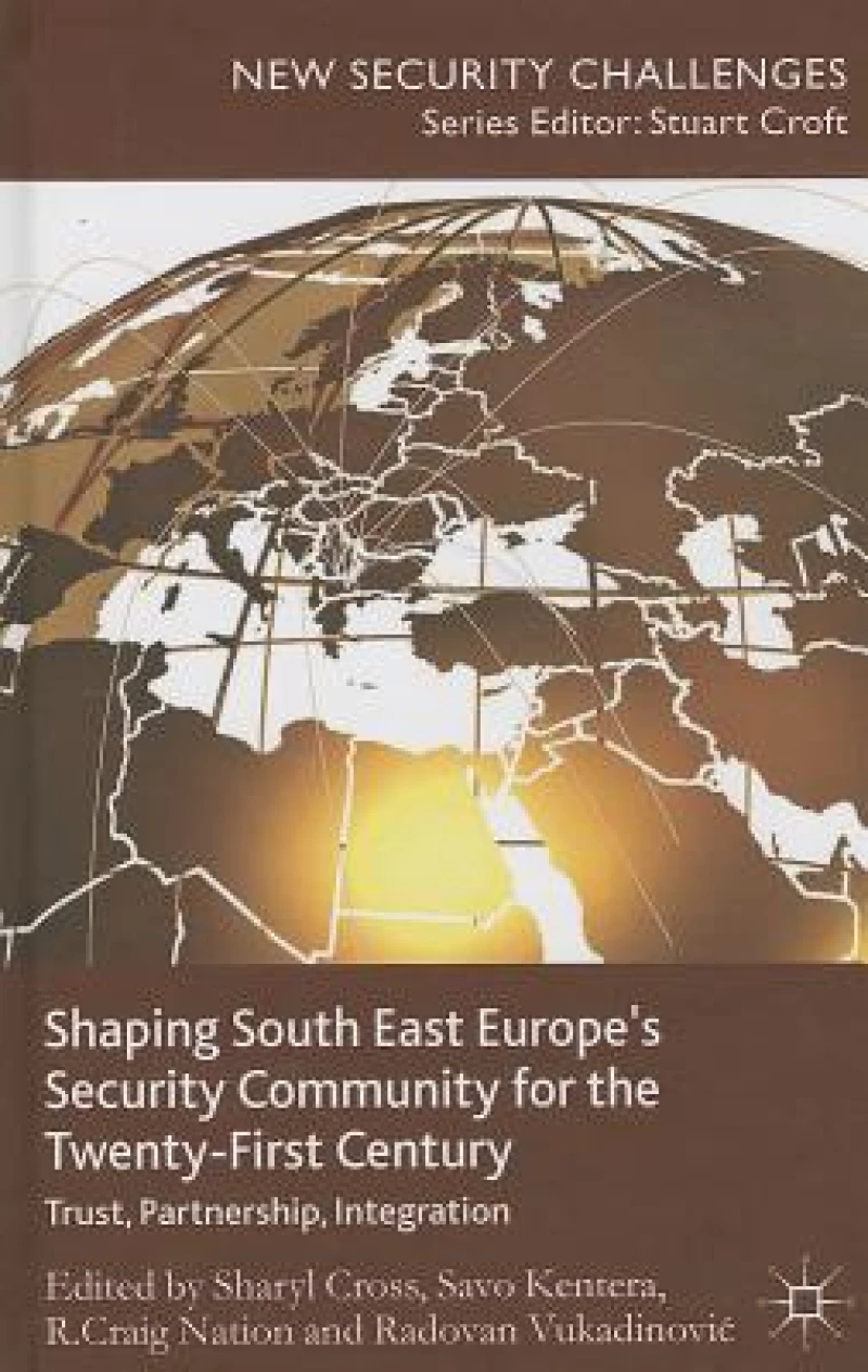Shaping South East Europe''s Security Community for the Twenty-First Century