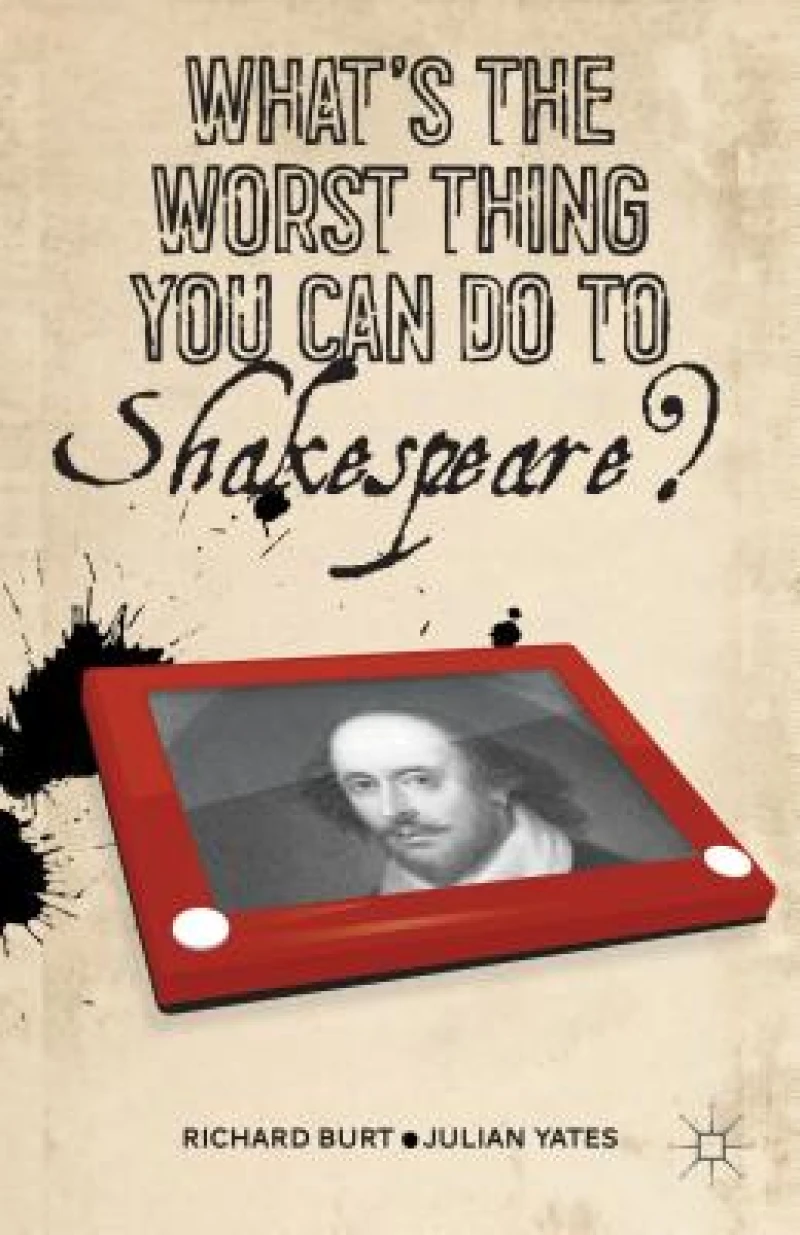 What''s the Worst Thing You Can Do to Shakespeare?