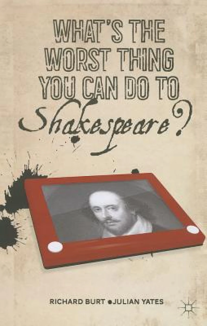 What''s the Worst Thing You Can Do to Shakespeare?