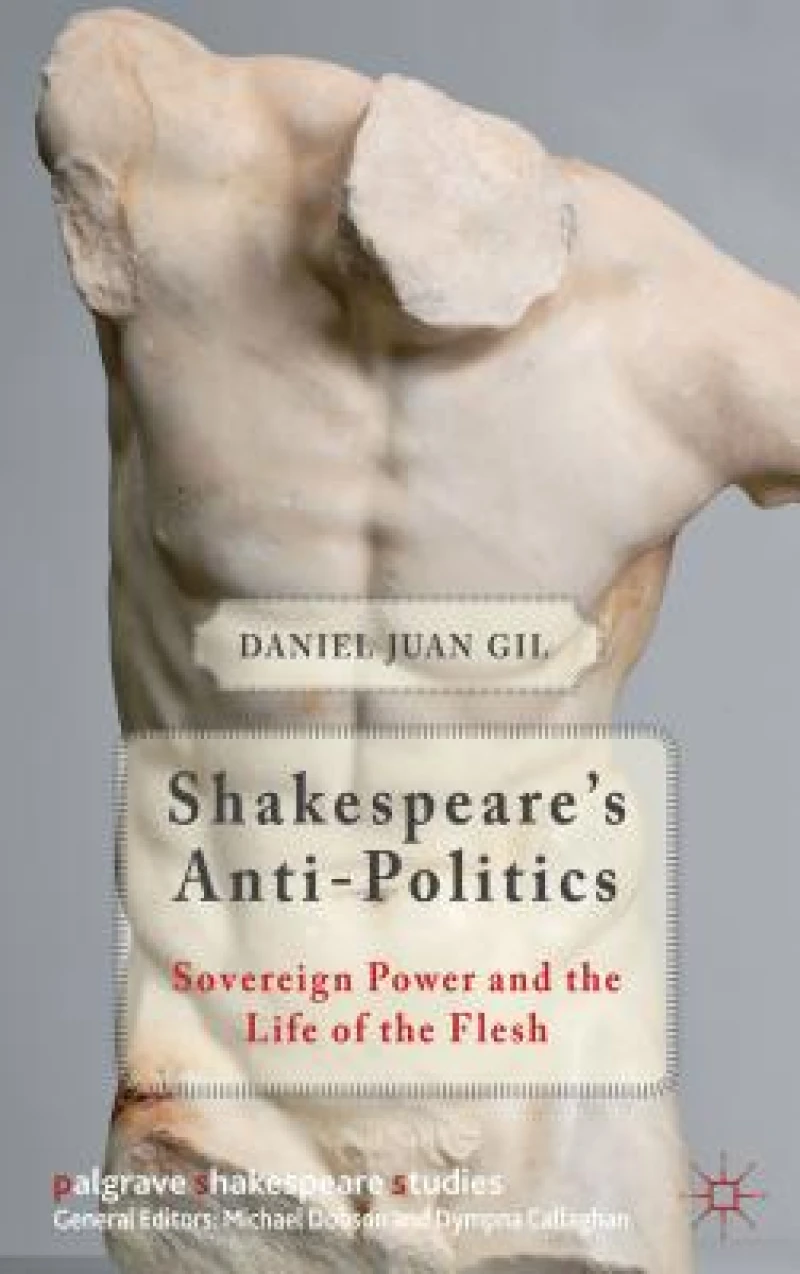 Shakespeare''s Anti-Politics