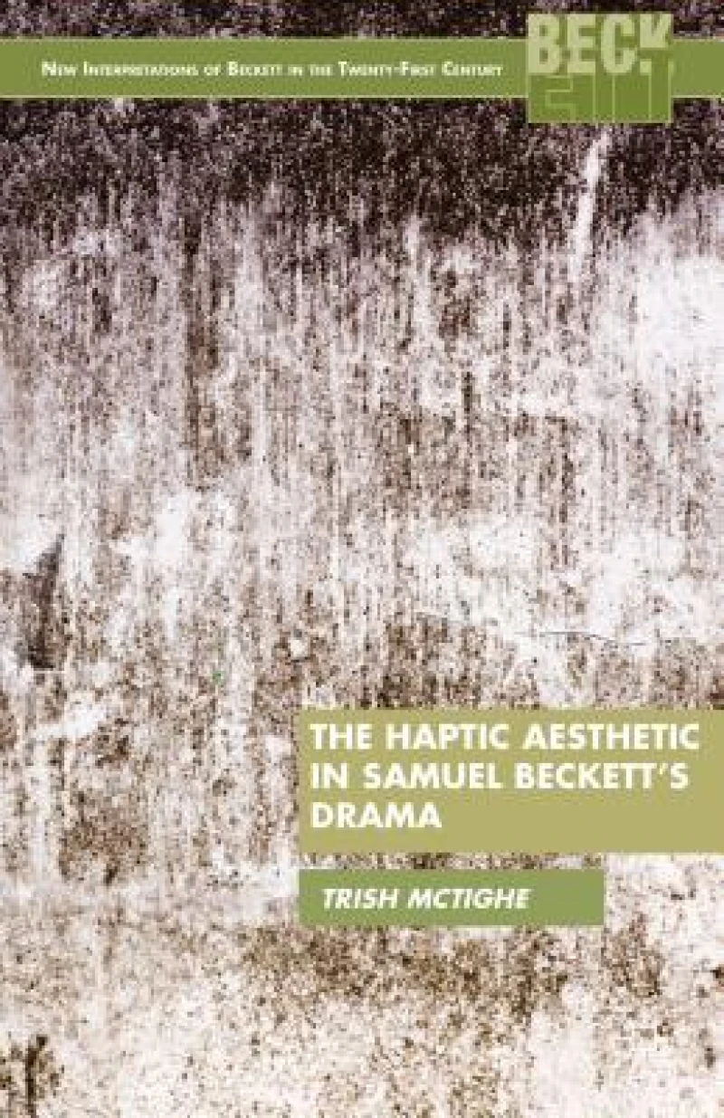 The Haptic Aesthetic in Samuel Beckett''s Drama