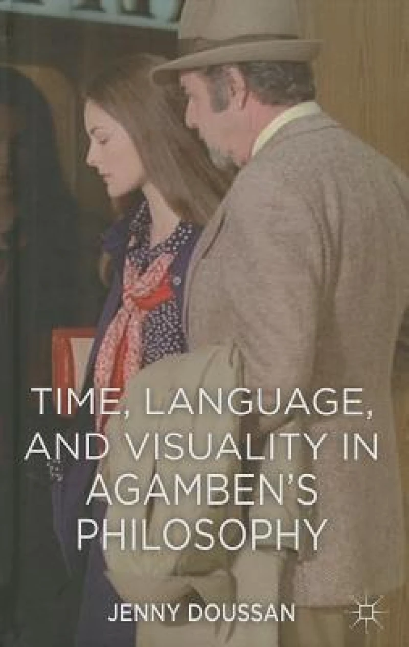 Time, Language, and Visuality in Agamben''s Philosophy