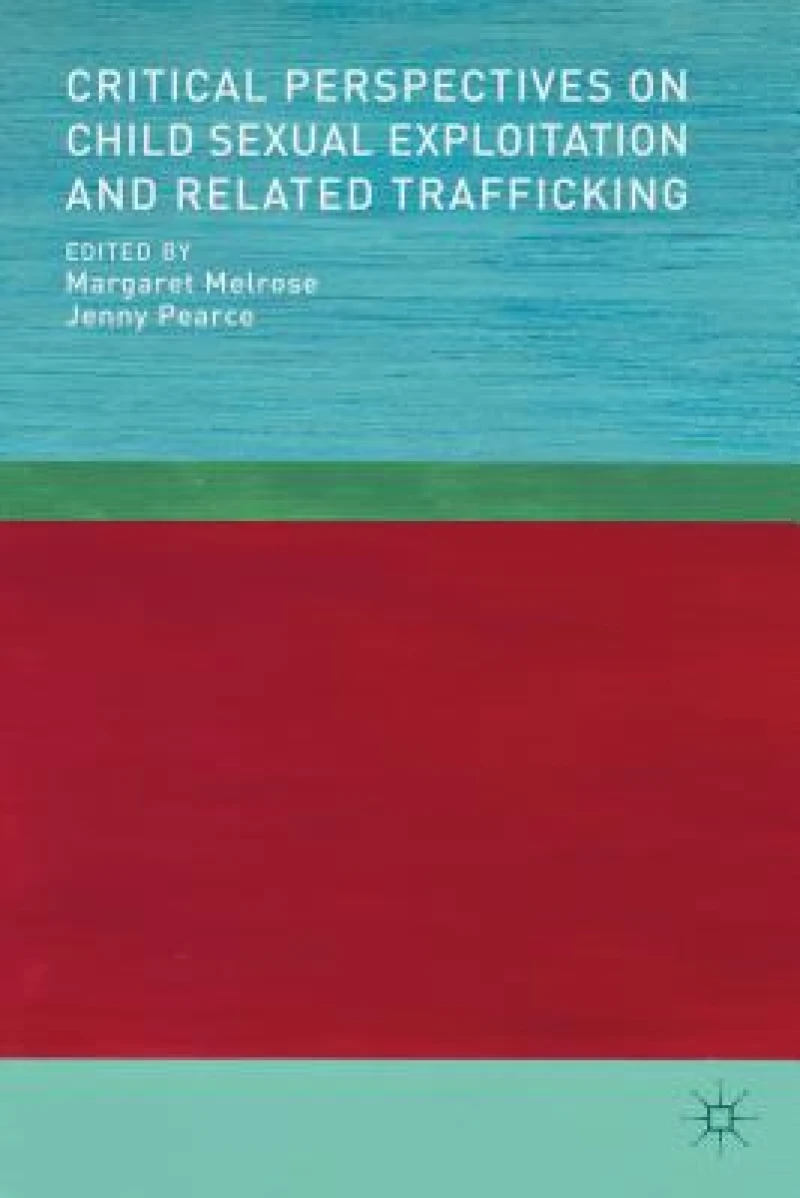 Critical Perspectives on Child Sexual Exploitation and Related Trafficking