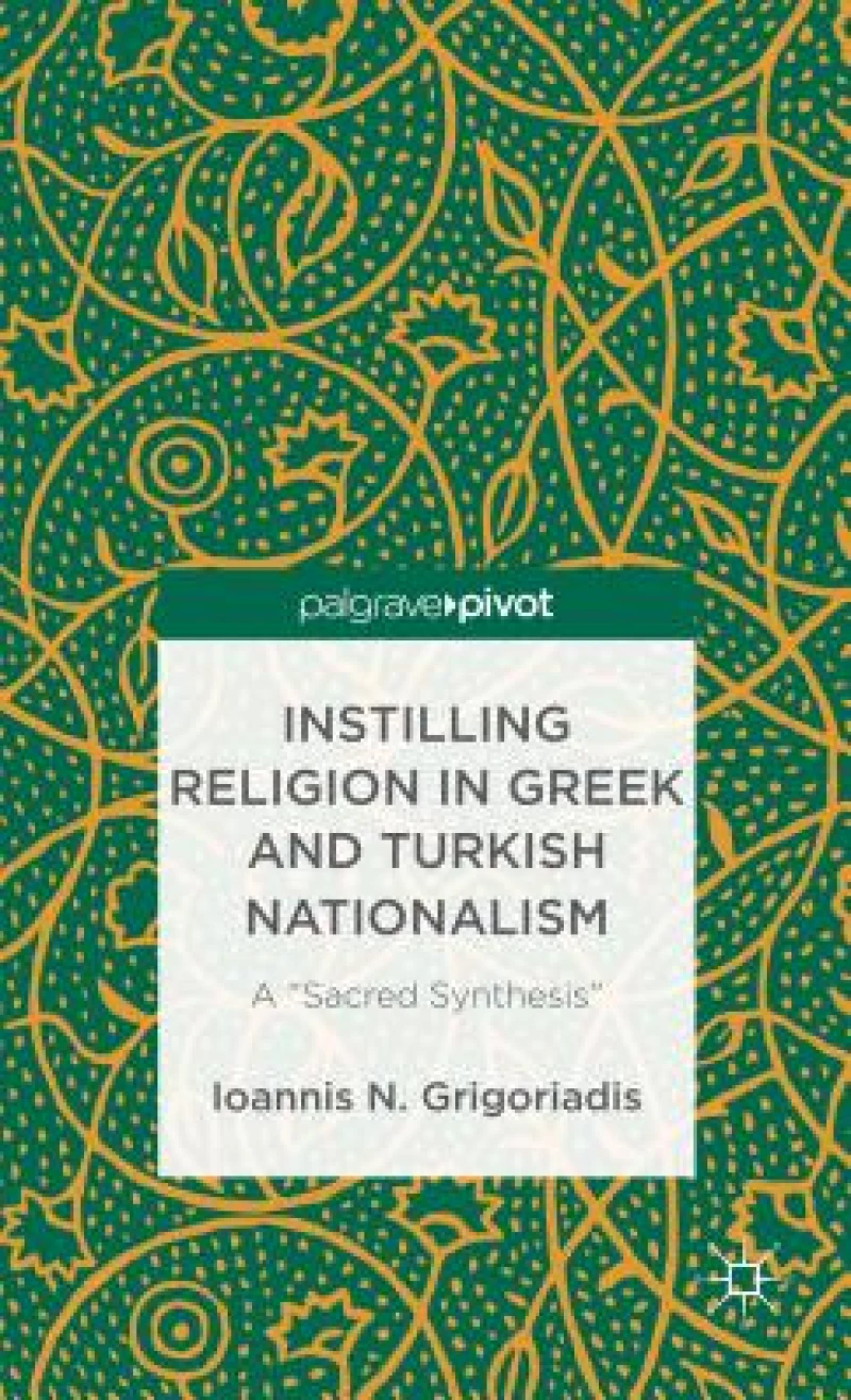 Instilling Religion in Greek and Turkish Nationalism: A “Sacred Synthesis”