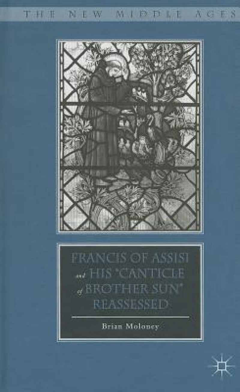 Francis of Assisi and His "Canticle of Brother Sun" Reassessed