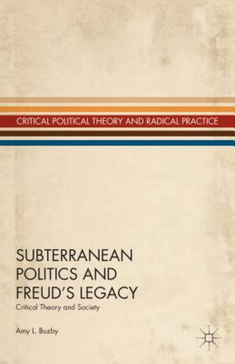 Subterranean Politics and Freud''s Legacy