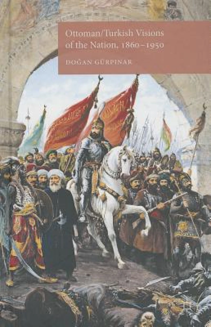 Ottoman/Turkish Visions of the Nation, 1860-1950