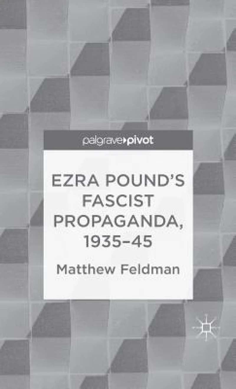 Ezra Pound''s Fascist Propaganda, 1935-45