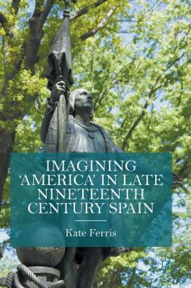 Imagining ''America'' in late Nineteenth Century Spain