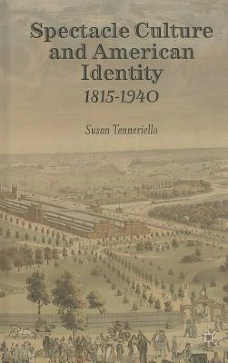 Spectacle Culture and American Identity 1815–1940