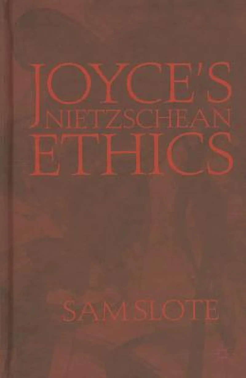 Joyce''s Nietzschean Ethics