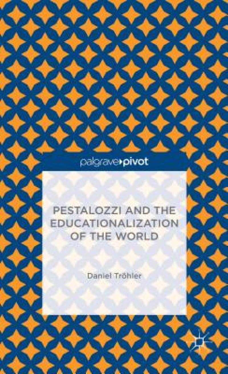 Pestalozzi and the Educationalization of the World