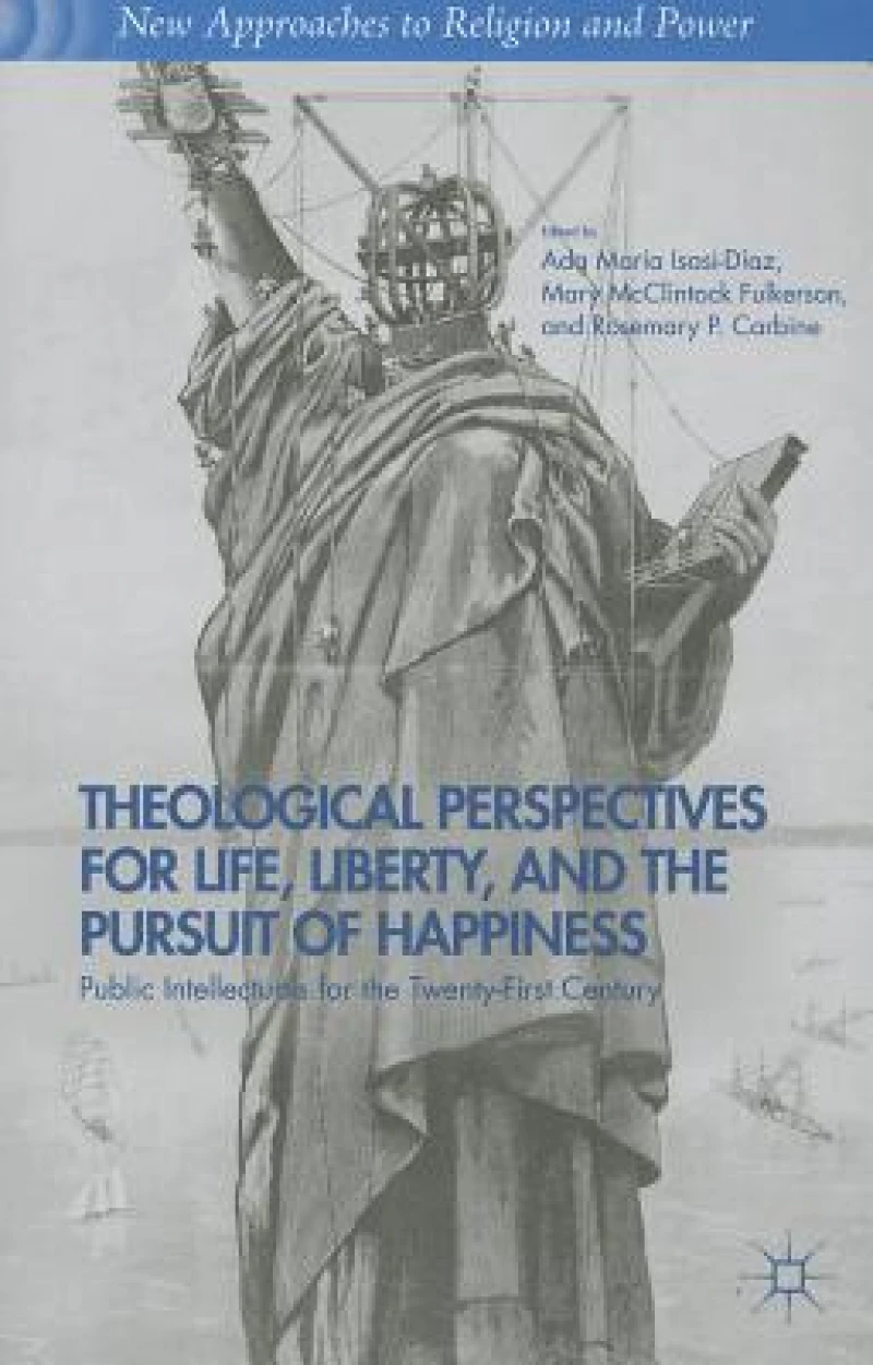 Theological Perspectives for Life, Liberty, and the Pursuit of Happiness