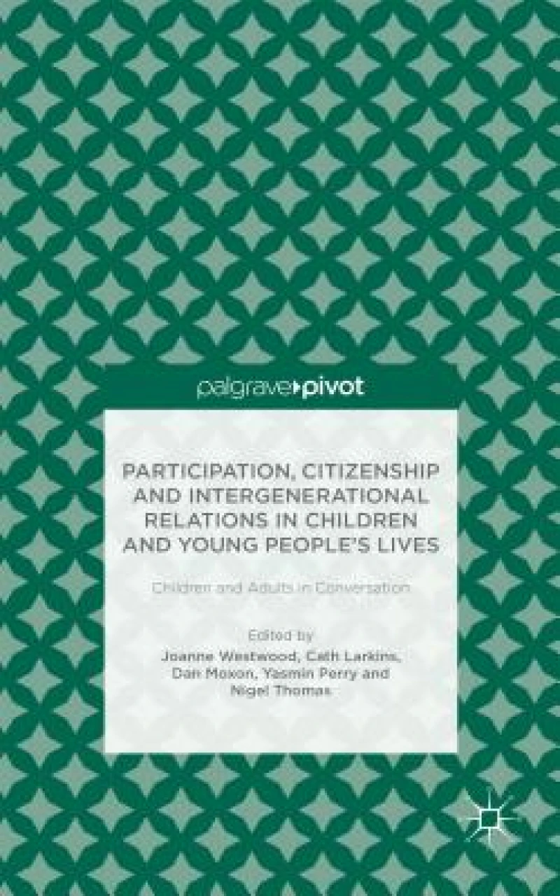Participation, Citizenship and Intergenerational Relations in Children and Young People''s Lives