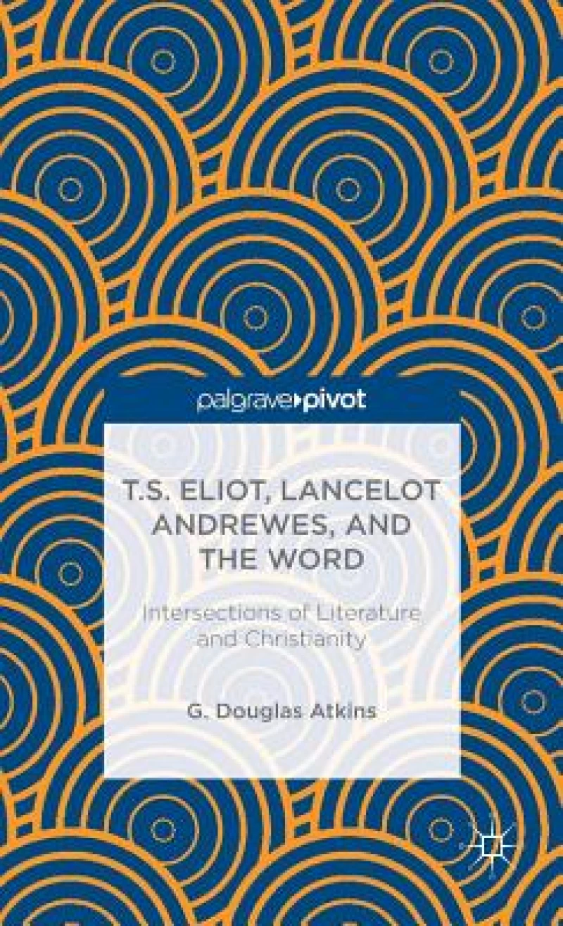 T.S. Eliot, Lancelot Andrewes, and the Word