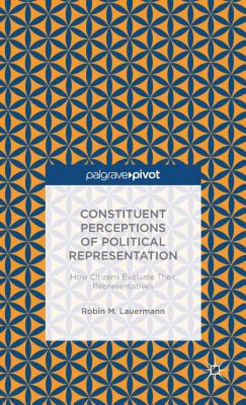 Constituent Perceptions of Political Representation: How Citizens Evaluate Their Representatives