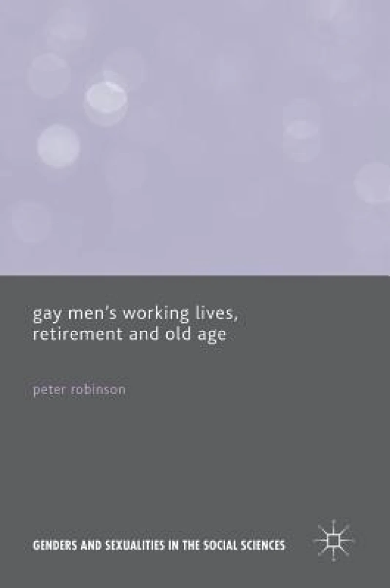 Gay Men''s Working Lives, Retirement and Old Age