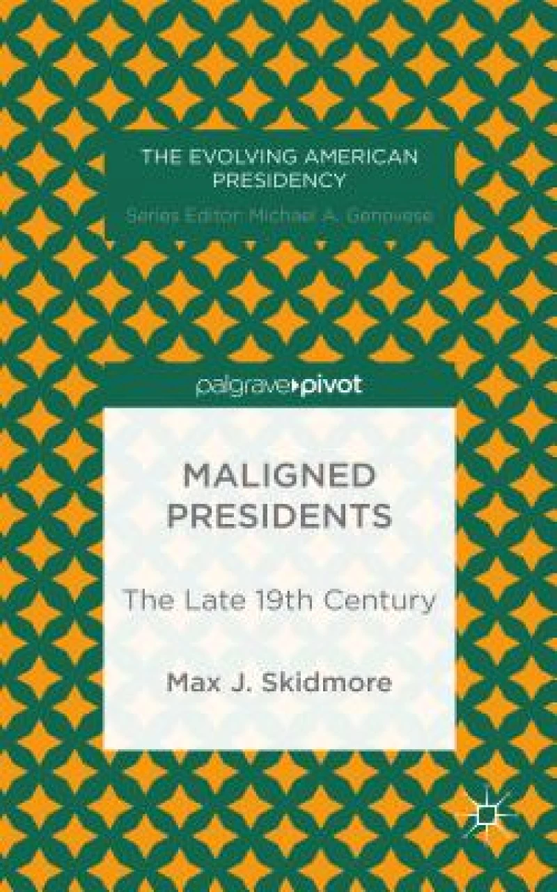 Maligned Presidents: The Late 19th Century