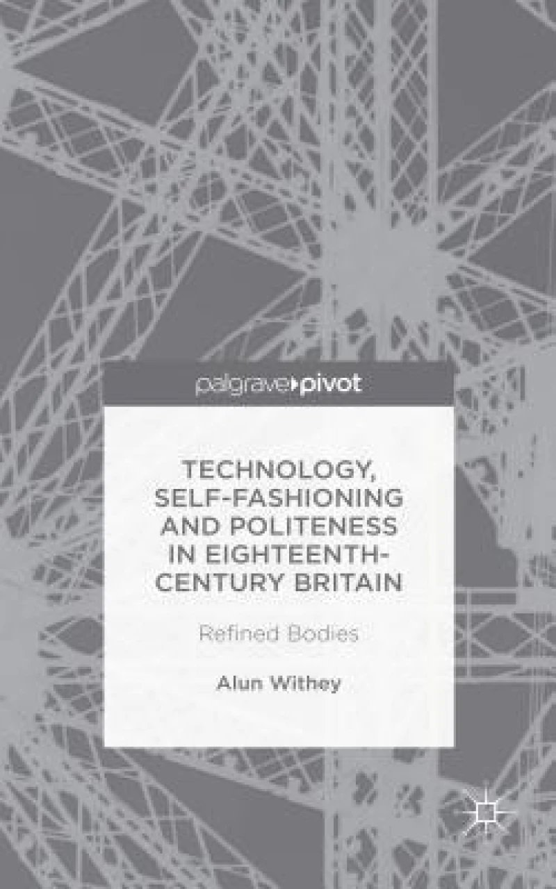 Technology, Self-Fashioning and Politeness in Eighteenth-Century Britain