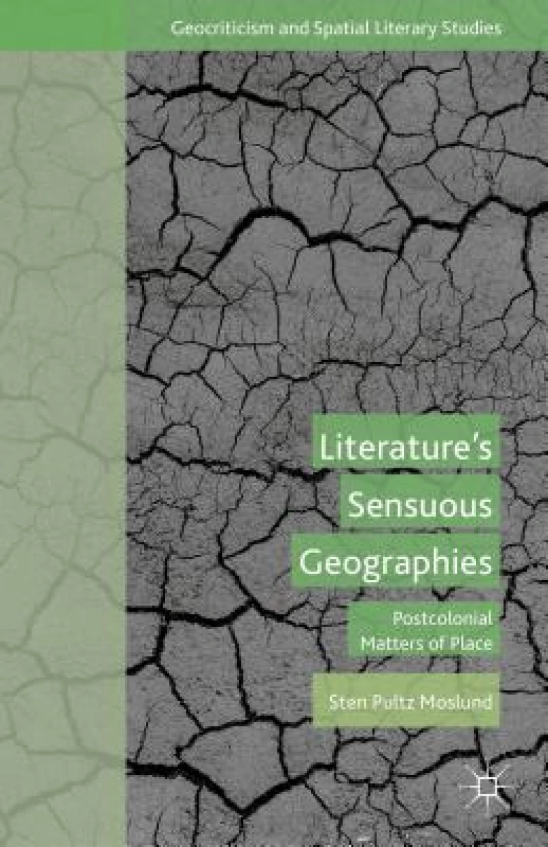 Literature''s Sensuous Geographies