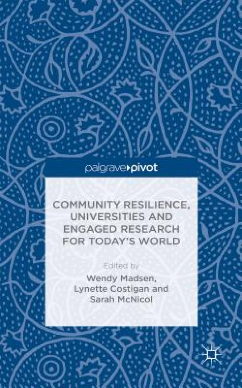 Community Resilience, Universities and Engaged Research for Today''s World