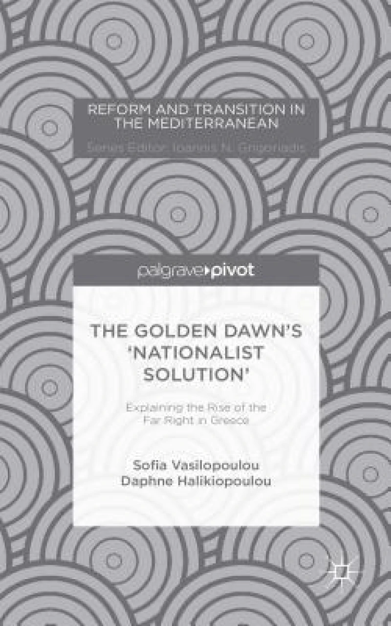 The Golden Dawn’s ‘Nationalist Solution’: Explaining the Rise of the Far Right in Greece