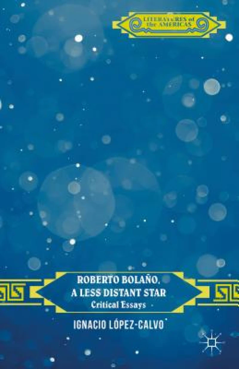 Roberto Bolaño,  A Less Distant Star