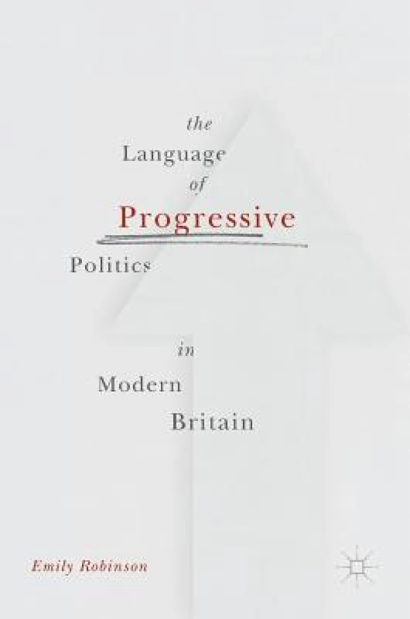 The Language of Progressive Politics in Modern Britain