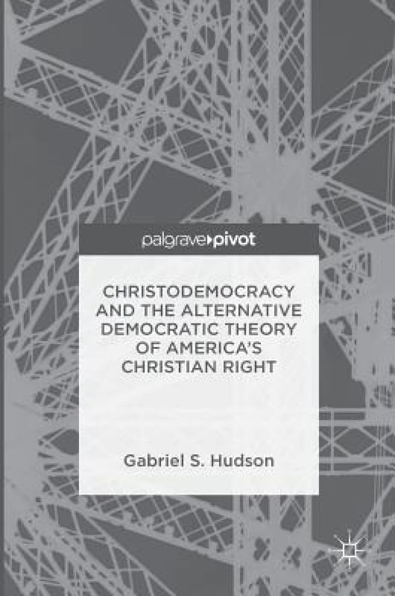 Christodemocracy and the Alternative Democratic Theory of America''s Christian Right