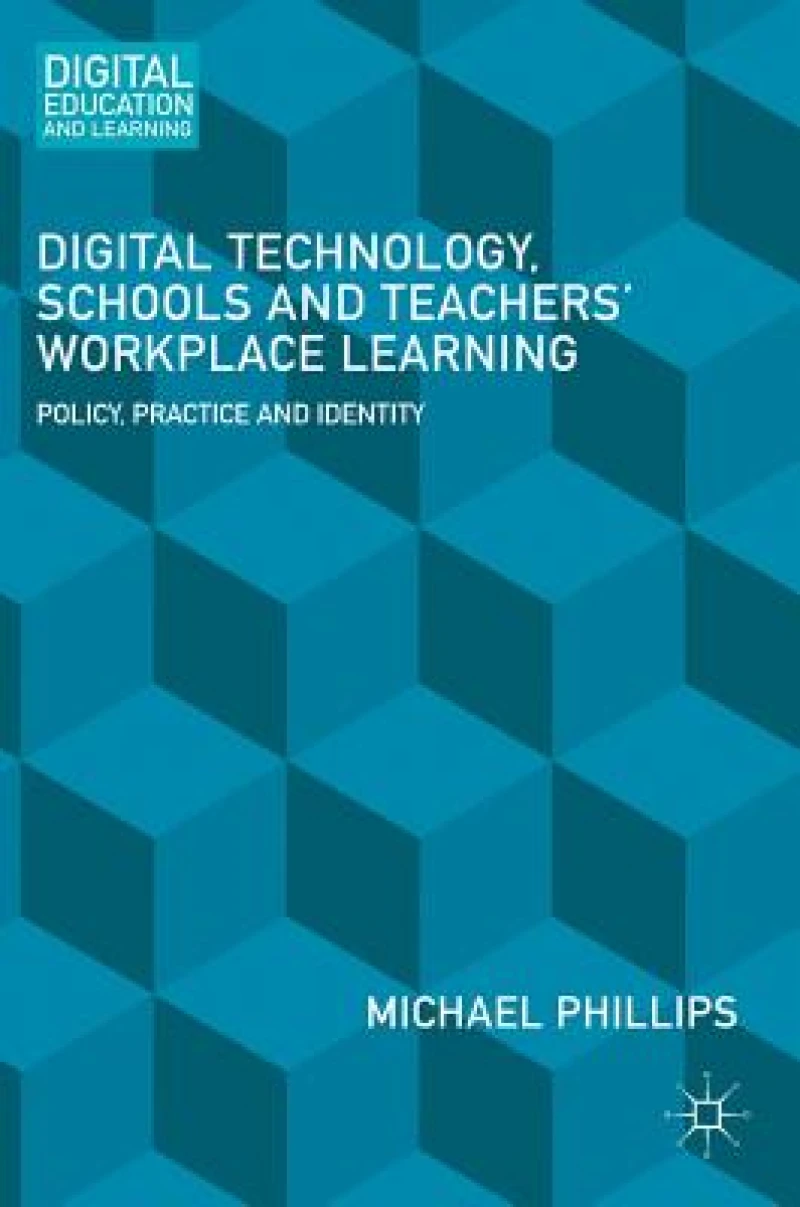 Digital Technology, Schools and Teachers'' Workplace Learning