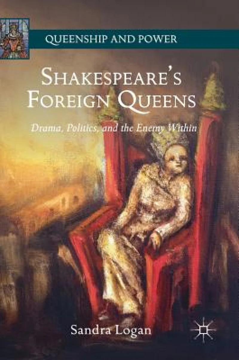 Shakespeare''s Foreign Queens
