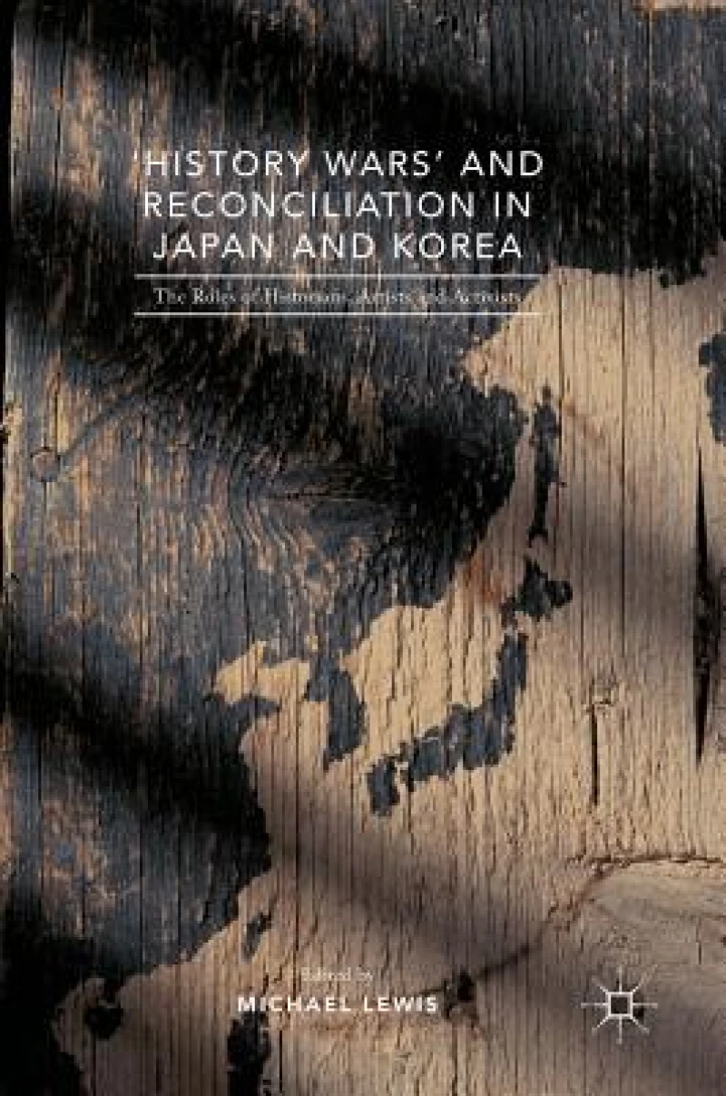 ''History Wars'' and Reconciliation in Japan and Korea
