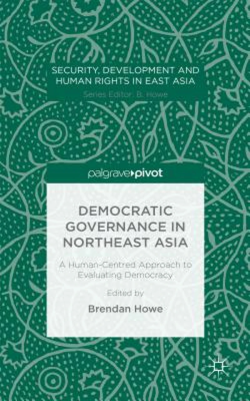 Democratic Governance in Northeast Asia: A Human-Centered Approach to Evaluating Democracy
