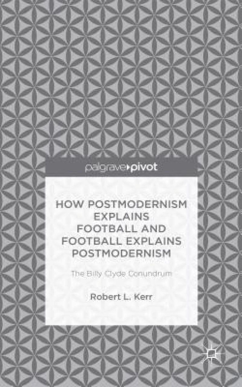 How Postmodernism Explains Football and Football Explains Postmodernism
