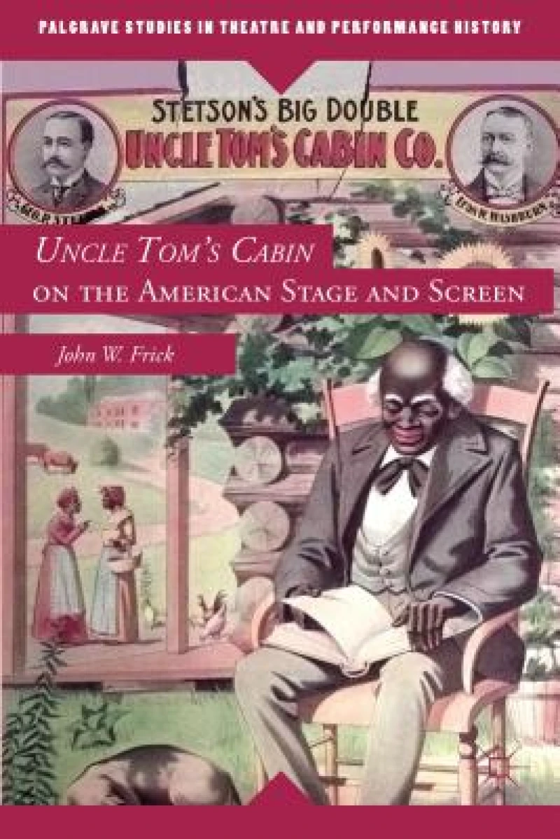 Uncle Tom''s Cabin on the American Stage and Screen