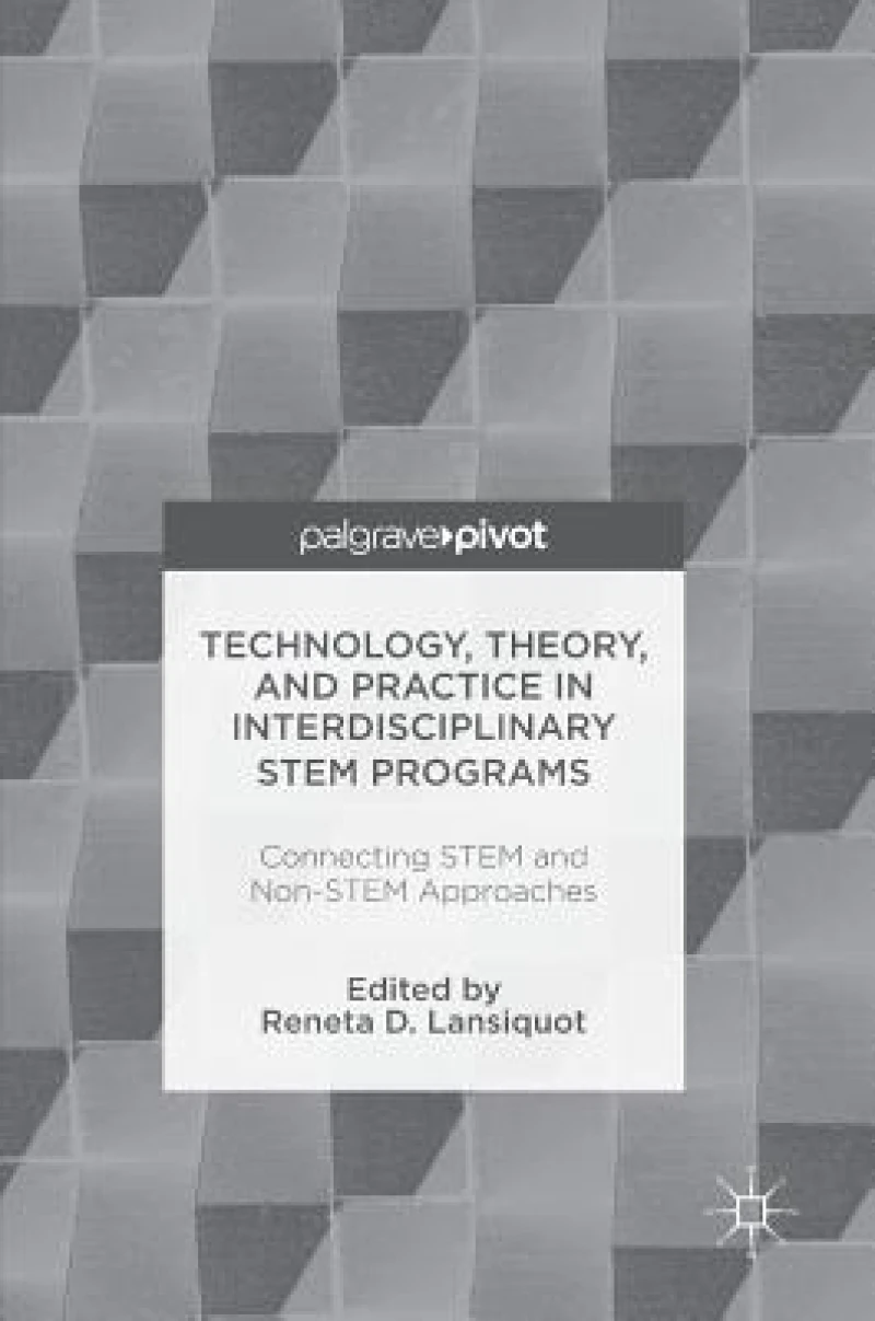 Technology, Theory, and Practice in Interdisciplinary STEM Programs