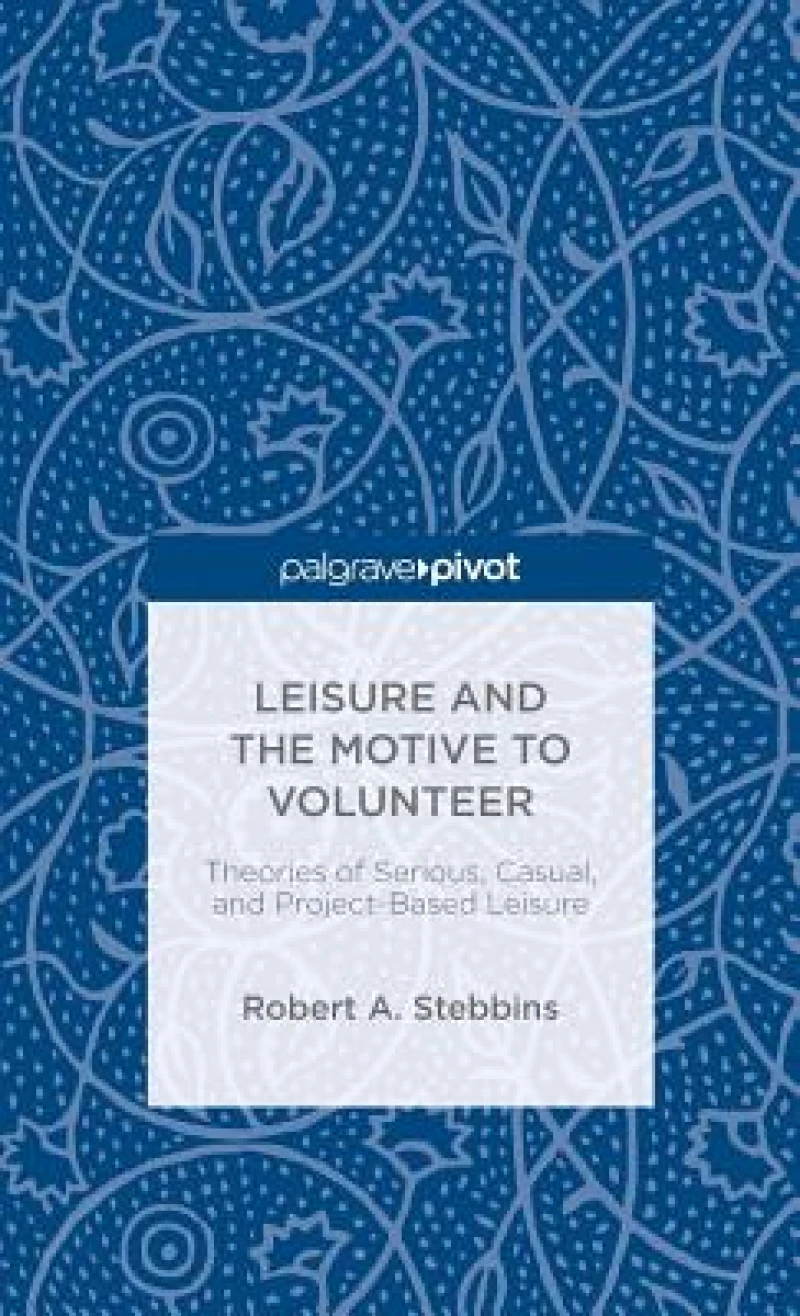 Leisure and the Motive to Volunteer: Theories of Serious, Casual, and Project-Based Leisure