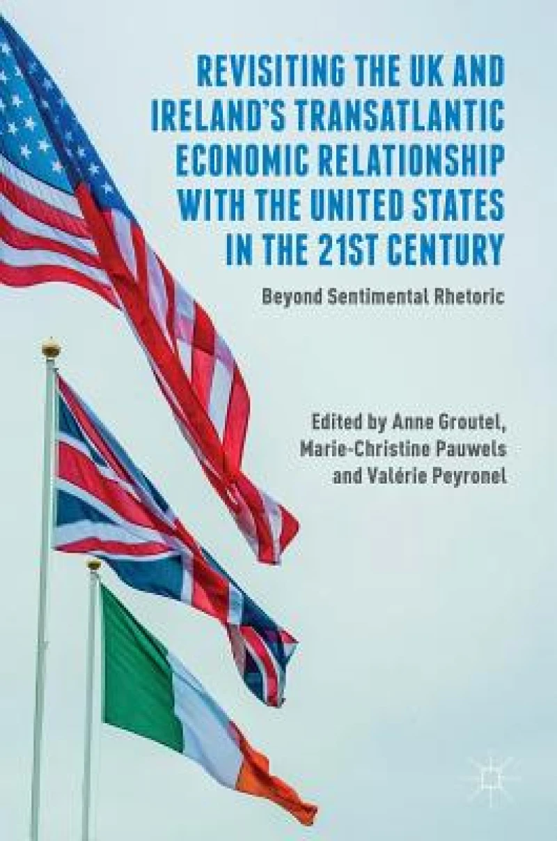 Revisiting the UK and Ireland''s Transatlantic Economic Relationship with the United States in the 21st Century