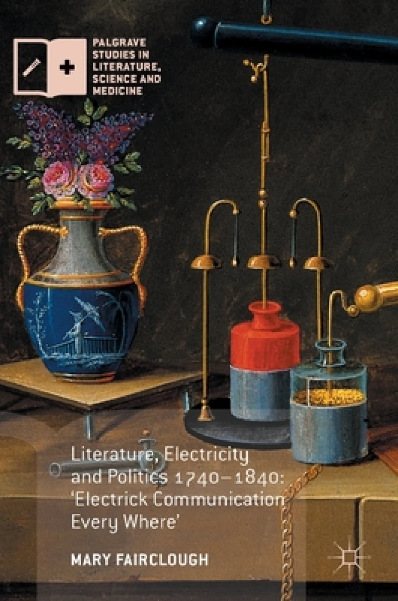 Literature, Electricity and Politics 1740-1840