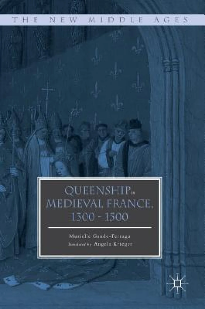 Queenship in Medieval France, 1300-1500