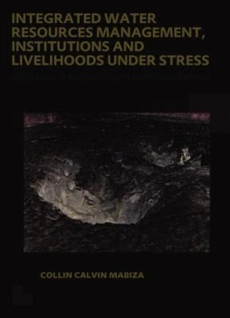 Integrated Water Resources Management, Institutions and Livelihoods under Stress