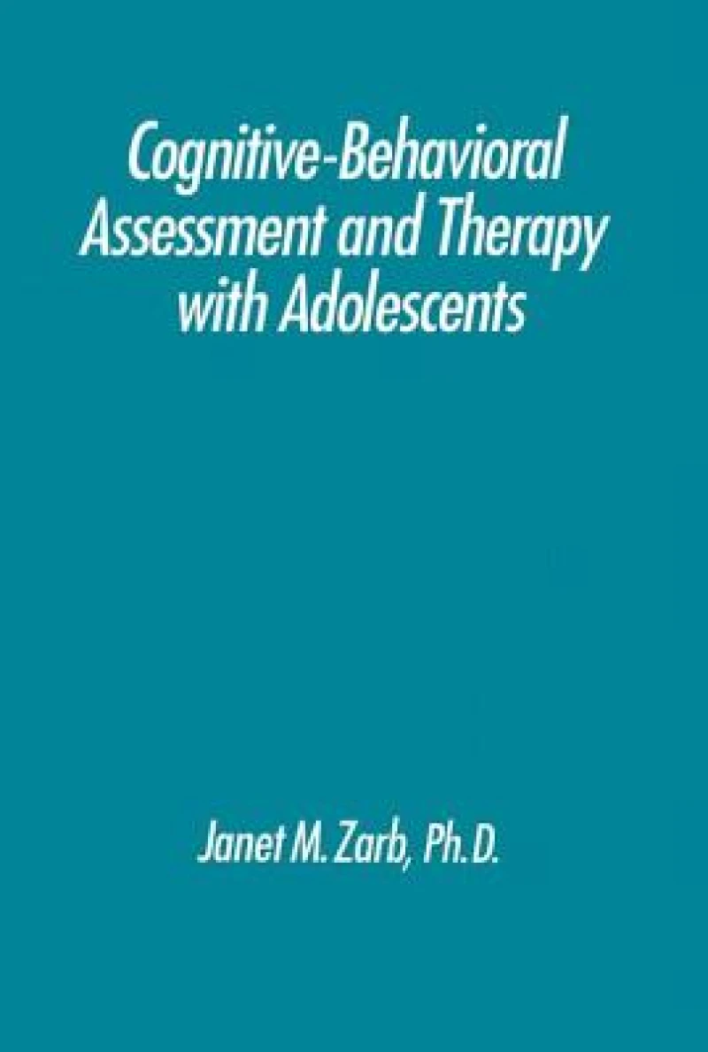 Cognitive-Behavioural Assessment And Therapy With Adolescents