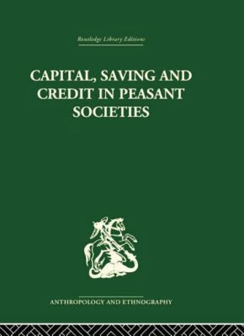 Capital, Saving and Credit in Peasant Societies