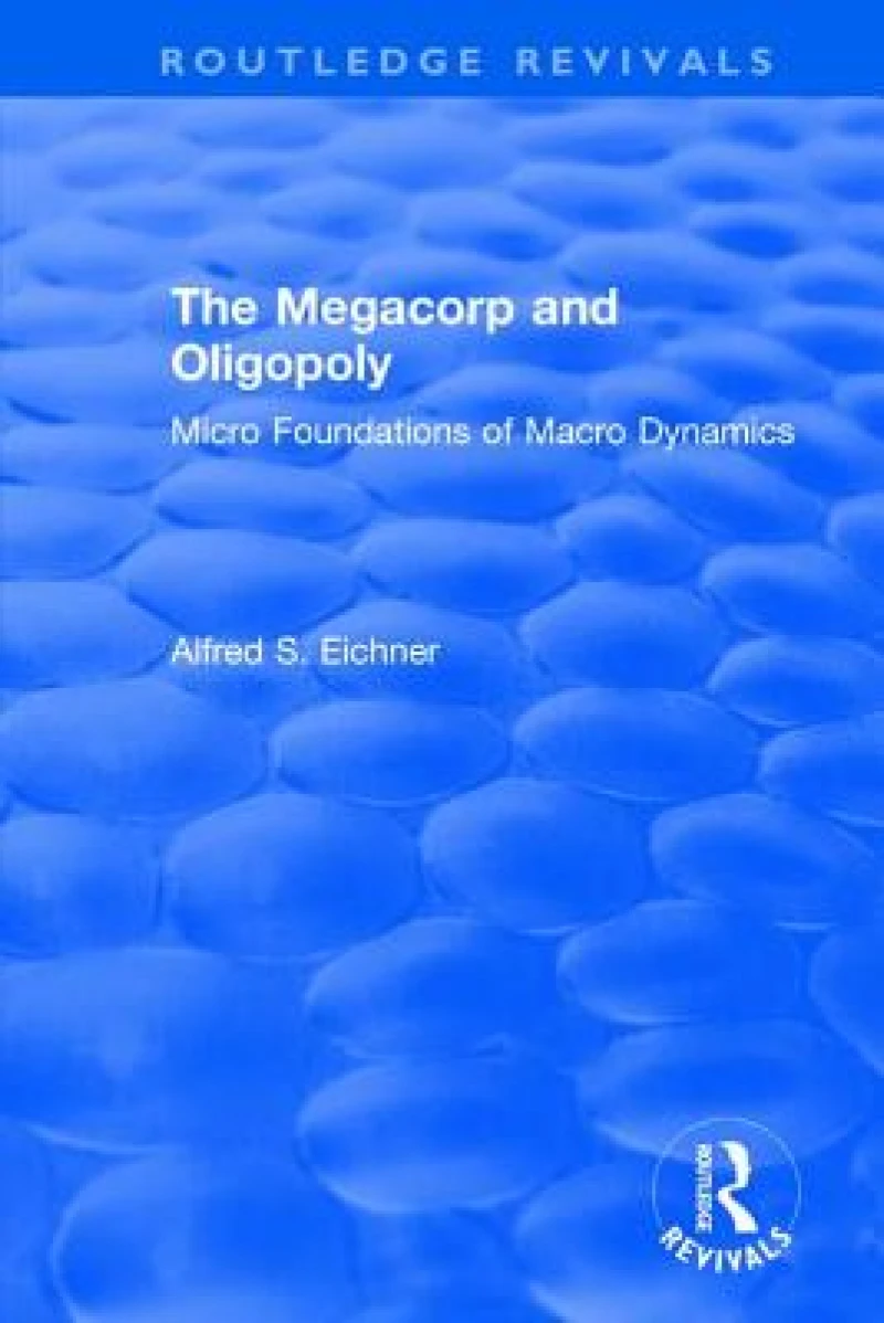 Revival: The Megacorp and Oligopoly: Micro Foundations of Macro Dynamics (1981)